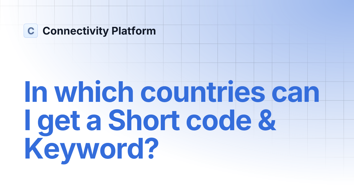 In which countries can I get a Short code & Keyword? Connectivity Platform