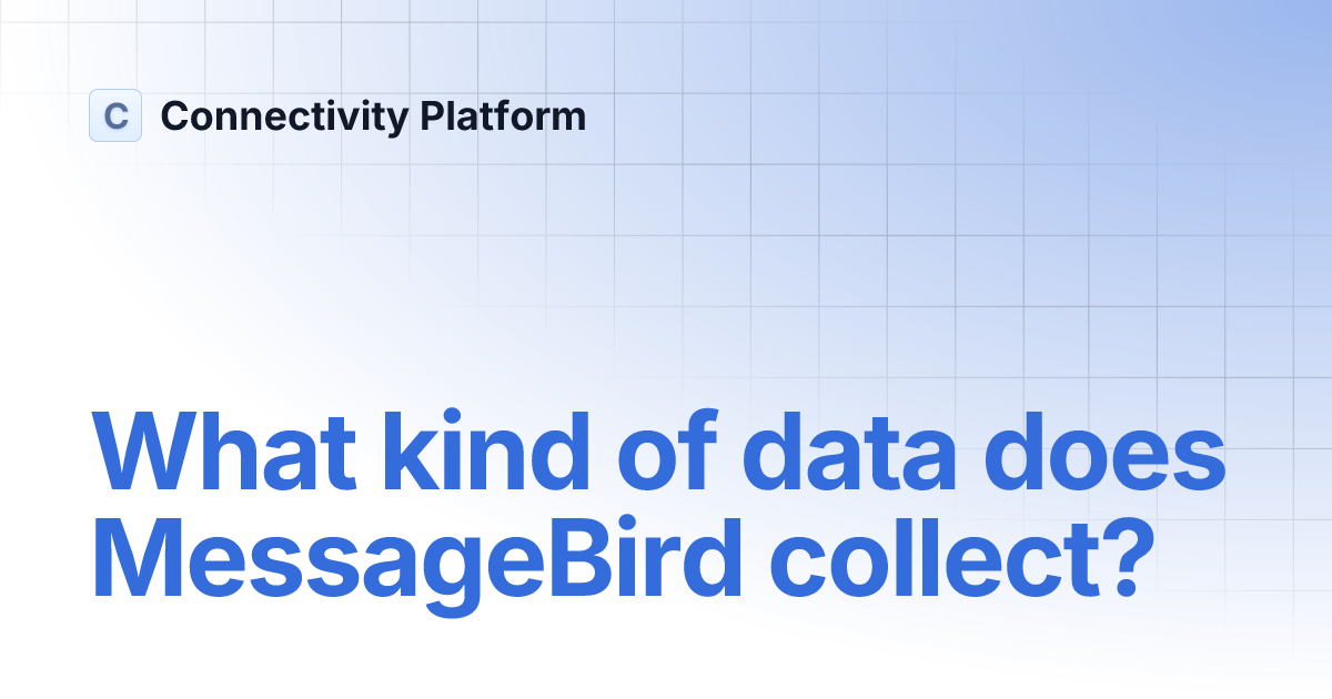 What kind of data does MessageBird collect? Connectivity Platform