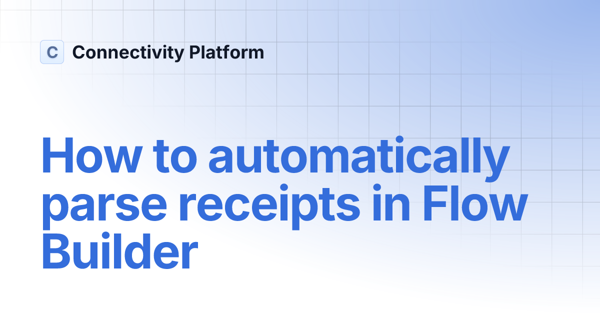 How to automatically parse receipts in Flow Builder | Connectivity Platform